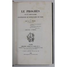 LE PROGRES PAR LE CHRISTIANISME - CONFERENCE DE NOTE - DAME DE PARIS par LE R.P. FELIX , 1860 , DEDICATIE CATREC. VADIM TUDOR