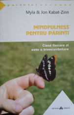 MINDFULNESS PENTRU PARINTI. CAND FIECARE ZI ESTE O BINECUVANTARE-MYLA SI JON KABAT-ZINN foto