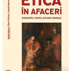 Etica in afaceri. Concepte, teorii, situatii morale - Vasile Morar, Dan Craciun