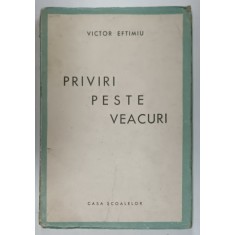PRIVIRI PESTE VEACURI de VICTOR EFTIMIU , 1944 , PREZINTA URME DE UZURA SI HALOURI DE APA *