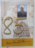 NICOLAE CONSTANTINESCU, VOLUM OMAGIAL LA 85 DE ANI, 2021, DEDICATIE*