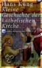 Kleine geschichte der Katholischen Kirche/ Hans Kung