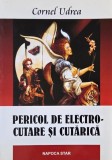 Carte anticariat Pericol de electrocutare cutarica de Cornel Udrea, stare buna