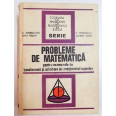 PROBLEME DE MATEMATICA PENTRU EXAMENELE DE BACALAUREAT SI ADMITERE IN INVATAMANTUL SUPERIOR de C. IONESCU TIU...ELIFERIE ROGAI , EDITIA A II A REVIZU