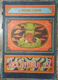 Vrajitorul din Oz - L. Frank Baum, Ilustratii Iacob Desideriu, Editura Ion Creanga, 1989, Carte Povesti Copii