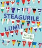 Steagurile lumii. Carte de activități - Paperback brosat - Annabel Savery - Litera mică