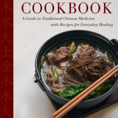 The Five Elements Cookbook: A Guide to Traditional Chinese Medicine with Recipes for Everyday Healing