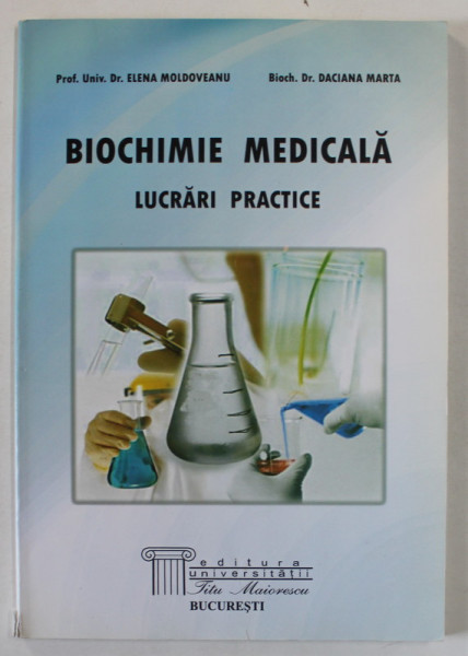 BIOCHIMIE MEDICALA , LUCRARI PRACTICE de ELENA MOLDOVEANU si DACIANA MARTA , ANII &#039; 2000 , SUBLINIATA CU MARKERUL *