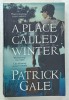 A PLACE CALLED WINTER by PATRICK GALE , 2015, Brosata