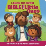 Laugh and Grow Bible for Little Ones The Gospel in 15 One-Minute Bible Stories