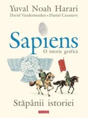 Sapiens. O istorie grafica. Stapanii istoriei. Volumul III/Yuval Noah Harari, David Vandermeulen, Daniel Casanave
