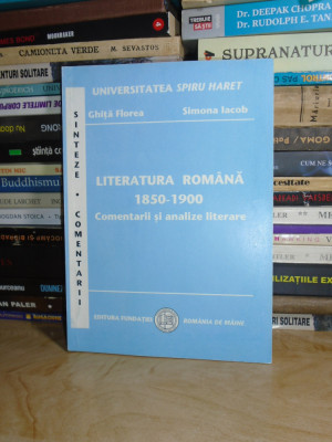 GHITA FLOREA - LITERATURA ROMANA : 1850-1900 : COMENTARII , 2005 * foto