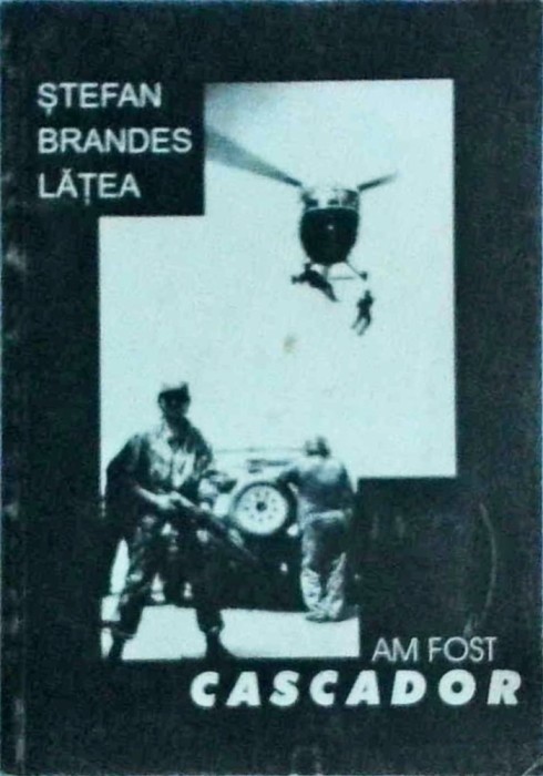 Stefan Brandes Latea - Am fost cascador