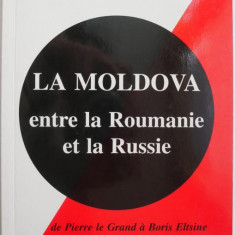 La Moldova entre la Roumanie et la Russie. De Pierre le Grand a Boris Eltsine – Alain Ruze