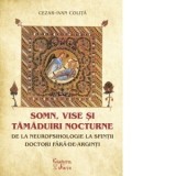 Somn, vise si tamaduiri nocturne. De la neuropsihologie la sfintii doctori fara-de-arginti - Cezar Ivan Colita