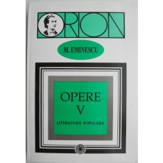 Opere V. Literatura populara &ndash; Mihai Eminescu