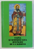 TAINA SI SEMNIFICATIA BATALIEI DE LA KOSOVO de SFANTUL IERARH NICOLAE AL ORHIDEI si JICEI FERICITUL ARHIMANDRIT JUSTIN POPOVICI , 2005