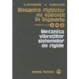 Mecanica rigidelor cu aplicatii in inginerie, Volumul al III-lea- Mecanica vibratiilor sistemelor de rigide