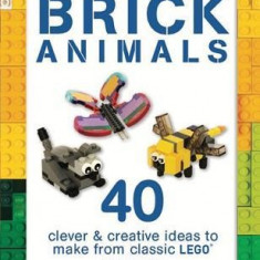 Brick Animals: 40 Clever & Creative Ideas to Make from Classic Lego(r)