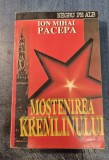 Mostenirea Kremlinului Ion Mihai Pacepa