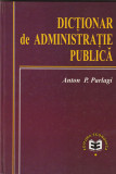 ANTON P. PARLAGI - DICTIONAR DE ADMINISTRATIE PUBLICA