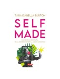 Self-Made. Cum ne creăm identitatea, de la Leonardo da Vinci la familia Kardashian - Tara Isabella Burton