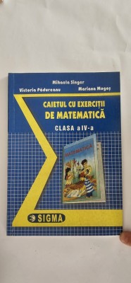 CAIETUL DE EXERCITII DE MATEMATICA CLASA A IV A SINGER PADUREANU MOGOS EDITURA SIGMA . foto