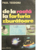 Paul Teodoru - De la roată la farfuria zburătoare (editia 1985)