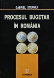 Carte Procesul Bugetar in Romania Gabriel A. Stefura 2004 Editura Tipomoldova Brosata Stiinte Drept
