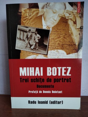 Radu Ioanid (editor) &amp;ndash; Mihai Botez: Trei schite de portret (documente) foto