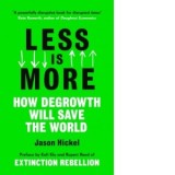Less is More : How Degrowth Will Save the World - Jason Hickel