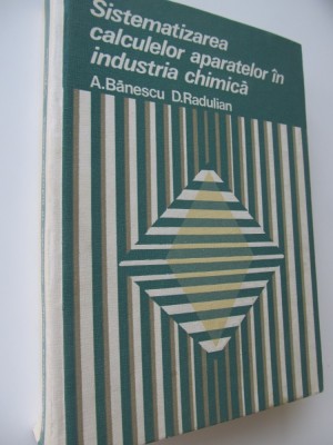 Sistematizarea calculelor aparatelor in industria chimica - A. Banescu , .. foto