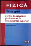 FIZICA, TESTE GRILA PENTRU BACALAUREAT SI ADMITEREA IN INVATAMANTUL SUPERIOR-GABRIELA CONE-338200