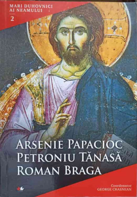 MARI DUHOVNICI AI NEAMULUI VOL.2 ARSENIE PAPACIOC, PETRONIU TANASA, ROMAN BRAGA-GEORGE CRASNEAN foto