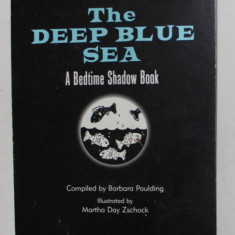 THE DEEP BLUE SEA , A BEDTIME SHADOW BOOK , compiled by BARBARA PAULDING , illustrated by DAY ZSCHOCK , 2011