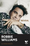 Robbie Williams: Reveal | Chris Heath, Publica