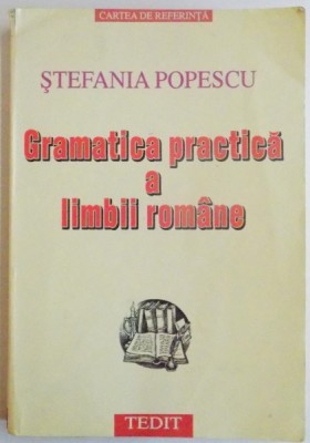 GRAMATICA PRACTICA A LIMBII ROMANE de STEFANIA POPESCU, 2001 * DEFECT COTOR foto