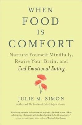 When Food Is Comfort: Nurture Yourself Mindfully, Rewire Your Brain, and End Emotional Eating foto