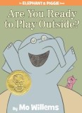 Carte straina | Are You Ready to Play Outside? | Mo Willems | Elephant Gerald and Piggie | New York Times Best Seller