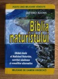 RARA, 2007 Biblia naturistului. Ghidul clasic al Medicinei Naturiste, nutritiei sanatoase si remediilor alternative. Jethro Kloss, masiva 880 pag,noua