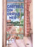Castelul din orasul meu/Ioana Baldea Constantinescu