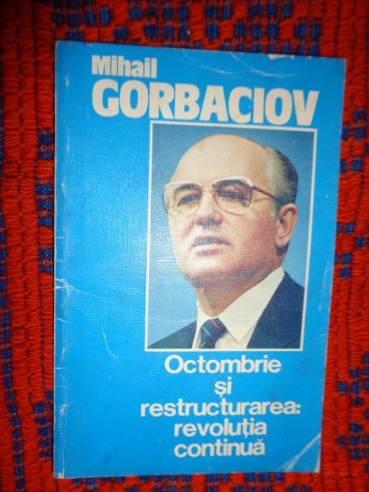 Octombrie si restaurarea : revolutia continua - Mihail Gorbaciov / 77 pagini