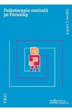 Psihoterapia centrata pe Focusing - Eugene T. Gendlin