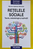 Retelele sociale. Teorie, metodologie si aplicatii - Marian-Gabriel Hancean