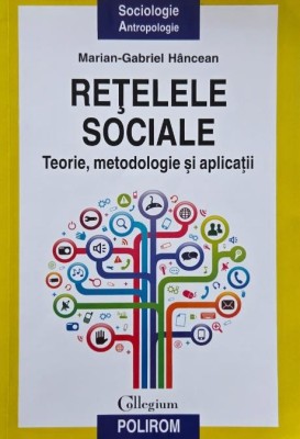 Retelele sociale. Teorie, metodologie si aplicatii - Marian-Gabriel Hancean foto
