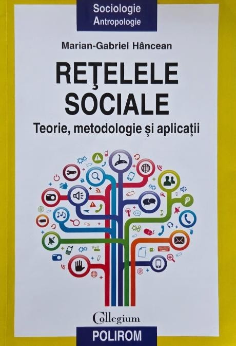 Retelele sociale. Teorie, metodologie si aplicatii - Marian-Gabriel Hancean