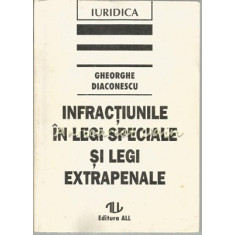 Infractiunile In Legi Speciale Si Legi Extrapenale - Gheorghe Diaconescu
