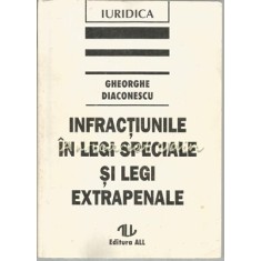 Infractiunile In Legi Speciale Si Legi Extrapenale - Gheorghe Diaconescu