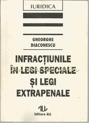 Infractiunile In Legi Speciale Si Legi Extrapenale - Gheorghe Diaconescu