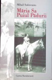 Maria Sa Puiul Padurii - Mihail Sadoveanu, Cartea Romaneasca, 2002, Roman, Beletristica